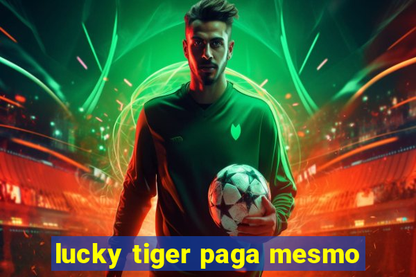 lucky tiger paga mesmo